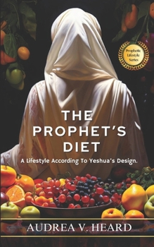 Paperback The Prophet's Diet: A Lifestyle According To Yeshua's Design Book