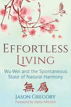 Paperback Effortless Living: Wu-Wei and the Spontaneous State of Natural Harmony Book