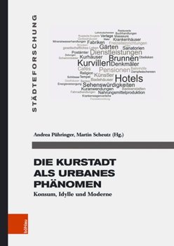 Hardcover Die Kurstadt ALS Urbanes Phanomen: Konsum, Idylle Und Moderne [German] Book