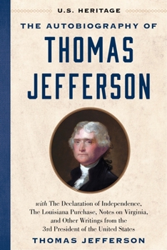 Hardcover The Autobiography of Thomas Jefferson (U.S. Heritage): With the Declaration of Independence, the Louisiana Purchase, Notes on Virginia, and Other Writ Book