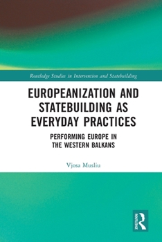 Paperback Europeanization and Statebuilding as Everyday Practices: Performing Europe in the Western Balkans Book