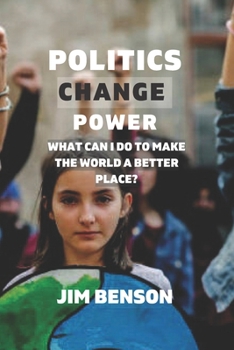 Paperback Politics change power: What can I do to make the world a better place? Book