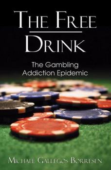 Paperback The Free Drink: The Gambling Addiction Epidemic Book