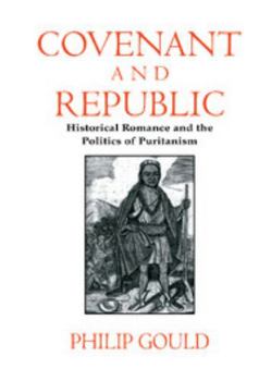 Covenant and Republic: Historical Romance and the Politics of Puritanism (Cambridge Studies in American Literature and Culture) - Book  of the Cambridge Studies in American Literature and Culture