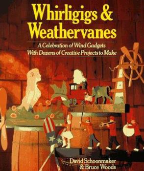Paperback Whirligigs & Weathervanes: A Celebration of Wind Gadgets with Dozens of Creative Projects to Make Book