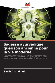 Sagesse ayurvédique: guérison ancienne pour la vie moderne (French Edition)