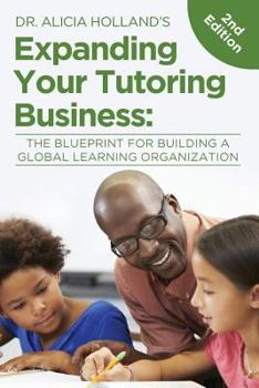 Paperback Expand Your Tutoring Business: The Blueprint for Building a Global Learning Organization Book