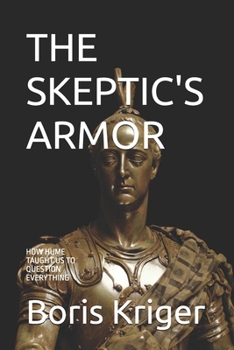 Paperback The Skeptic's Armor: How Hume Taught Us to Question Everything Book