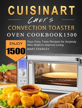 Hardcover Cuisinart Chef's Convection Toaster Oven Cookbook1500: Enjoy 1500 Days Easy Tasty Recipes for Anybody Who Want to Improve Living Book