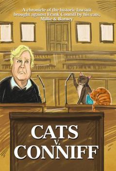 Paperback Cats V. Conniff: A chronicle of the historic lawsuit brought against Frank Conniff by his cats, Millie & Barney Book