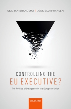 Hardcover Controlling the EU Executive?: The Politics of Delegation in the European Union Book
