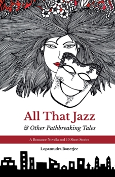 Paperback All That Jazz & Other Path breaking Tales: A Romance Novella & 10 Short Stories Book