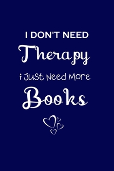 Paperback I Don't Need Therapy I Just Need More Books: Coworker Notebook, Sarcastic Humor. Work Gag Gift Office Secret Santa Lined Journal Book