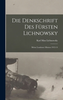 Hardcover Die denkschrift des fürsten Lichnowsky: Meine Londoner mission 1912-14 [German] Book