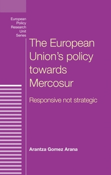 Hardcover The European Union's Policy Towards Mercosur: Responsive Not Strategic Book