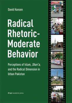 Paperback Radical Rhetoric-Moderate Behavior: Perceptions of Islam, Shari'a, and the Radical Dimension in Urban Pakistan Book