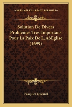 Paperback Solution De Divers Problemes Tres-Importans Pour La Paix De L'Eglise (1699) [French] Book