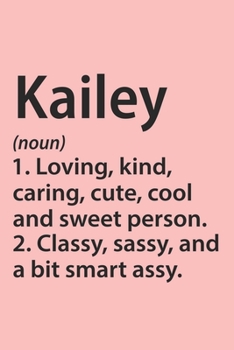 Kailey Definition Personalized Name Funny Notebook Gift , notebook for writing, Personalized Kailey Name Gift Idea Notebook: Lined Notebook / Journal ... for Kailey, Gift Idea for Kailey, Cute, Fu