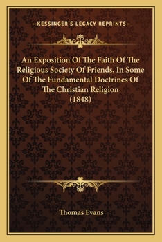 Paperback An Exposition Of The Faith Of The Religious Society Of Friends, In Some Of The Fundamental Doctrines Of The Christian Religion (1848) Book