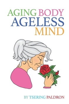 Paperback Aging Body, Ageless Mind: A Buddhist Guide for Growing Old with Dignity and Joy Book