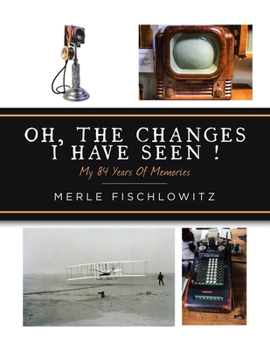 Paperback Oh, the Changes I Have Seen!: My 84 Years of Memories Book