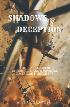 Shadows of Deception: The Pearl Harbor Chronicles and a Japanese American Hunter Spy