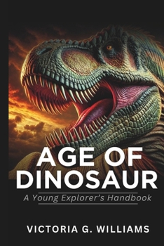 Paperback Age of Dinosaurs: A Young Explorer's Handbook Book