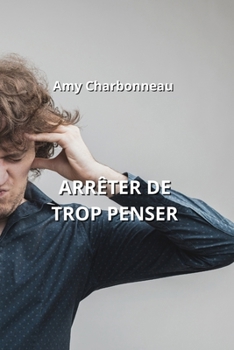 Paperback Arrêter de Trop Penser [French] Book