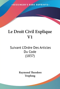 Paperback Le Droit Civil Explique V1: Suivant L'Ordre Des Articles Du Code (1837) [French] Book