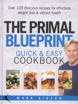 Hardcover The Primal Blueprint Quick and Easy Cookbook: Over 100 delicious recipes for effortless weight loss and vibrant health Book