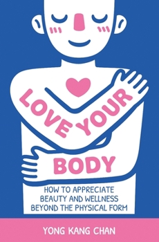 Paperback Love Your Body: How to Appreciate Beauty and Wellness Beyond the Physical Form Book