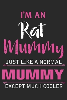 I'm an rat mummy just like a normal mummy except much cooler: Daily planner journal for mother/stepmother, Paperback Book With Prompts About What I ... Gifts From Son/Daughter for mom 6x9 100 pages