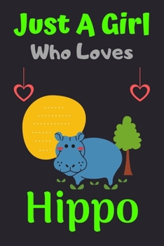 Just A Girl Who Loves Hippo: A Super Cute Hippo notebook journal or dairy | Hippo lovers gift for girls | Hippo lovers Lined Notebook Journal (6"x 9")