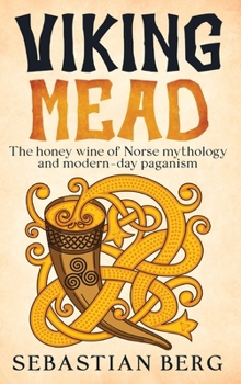 Hardcover Viking Mead: The Honey Wine of Norse Mythology and Modern-Day Paganism Book