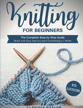 Paperback Knitting for Beginners: The Complete Step By Step Guide With Illustrations - Quick And Easy Way To Learn Knitting In 1 Week Book