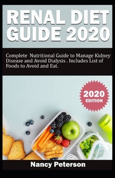 Paperback Renal Diet Guide 2020: Complete Nutritional Guide to Manage Kidney Disease and Avoid Dialysis. Includes List of Foods to Avoid and Eat Book