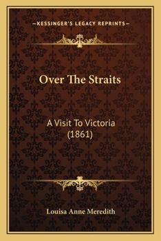 Paperback Over The Straits: A Visit To Victoria (1861) Book