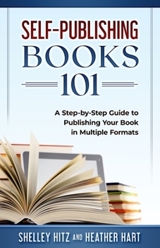 Paperback Self-Publishing Books 101: A Step-by-Step Guide to Publishing Your Book in Multiple Formats Book