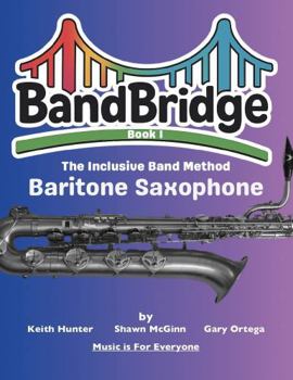 Paperback BandBridge Beginning Band Method Book for Baritone Saxophone: The Inclusive Band Method (BandBridge Beginning Band Method Books: The Inclusive Band Method) Book