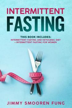 Paperback Intermittent Fasting: This Book Includes: Intermittent Fasting and Ketogenic Diet + Intermittent Fasting for Women - The Complete Beginners Book