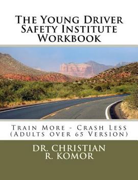 Paperback The Young Driver Safety Institute Workbook: Train More - Crash Less (Adults over 65 Version) Book