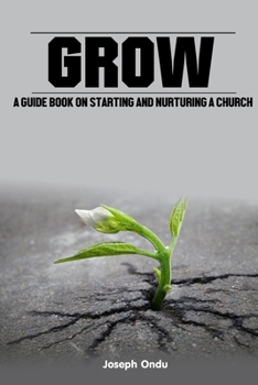 Paperback Grow: A Guide Book on Starting and Nurturing a Church Book