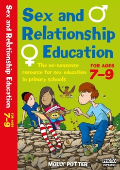 Paperback Sex and Relationships Education 7-9: The no nonsense guide to sex education for all primary teachers (Sex and Relationship Education) Book