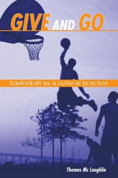 Hardcover Give and Go: Basketball as a Cultural Practice Book