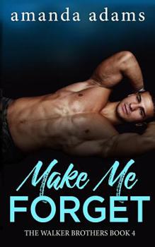 Make Me Forget - Book #3 of the Walker Bros.