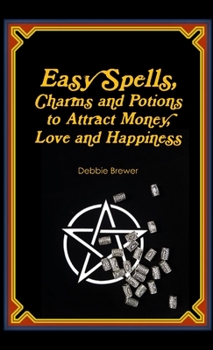 Paperback Easy Spells, Charms and Potions to Attract Money, Love and Happiness! Book