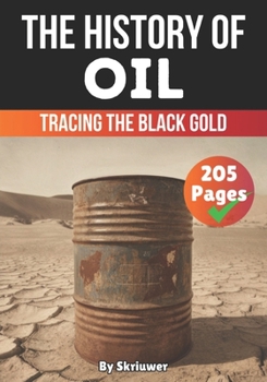 The History of Oil: Tracing the Black Gold (The History Series)