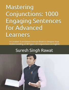 Paperback Mastering Conjunctions: 1000 Engaging Sentences for Advanced Learners: A Creative Translation Exercise Book to Deepen Your Understanding of All Types Book