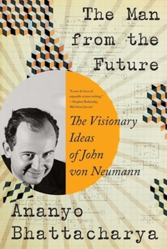 Paperback The Man from the Future: The Visionary Ideas of John Von Neumann Book