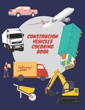 Paperback Construcion Vehicles Coloring Book: Coloring Book For Kids Ages 4-8 Truck Transport Step By Step Tractors Toddlers Book